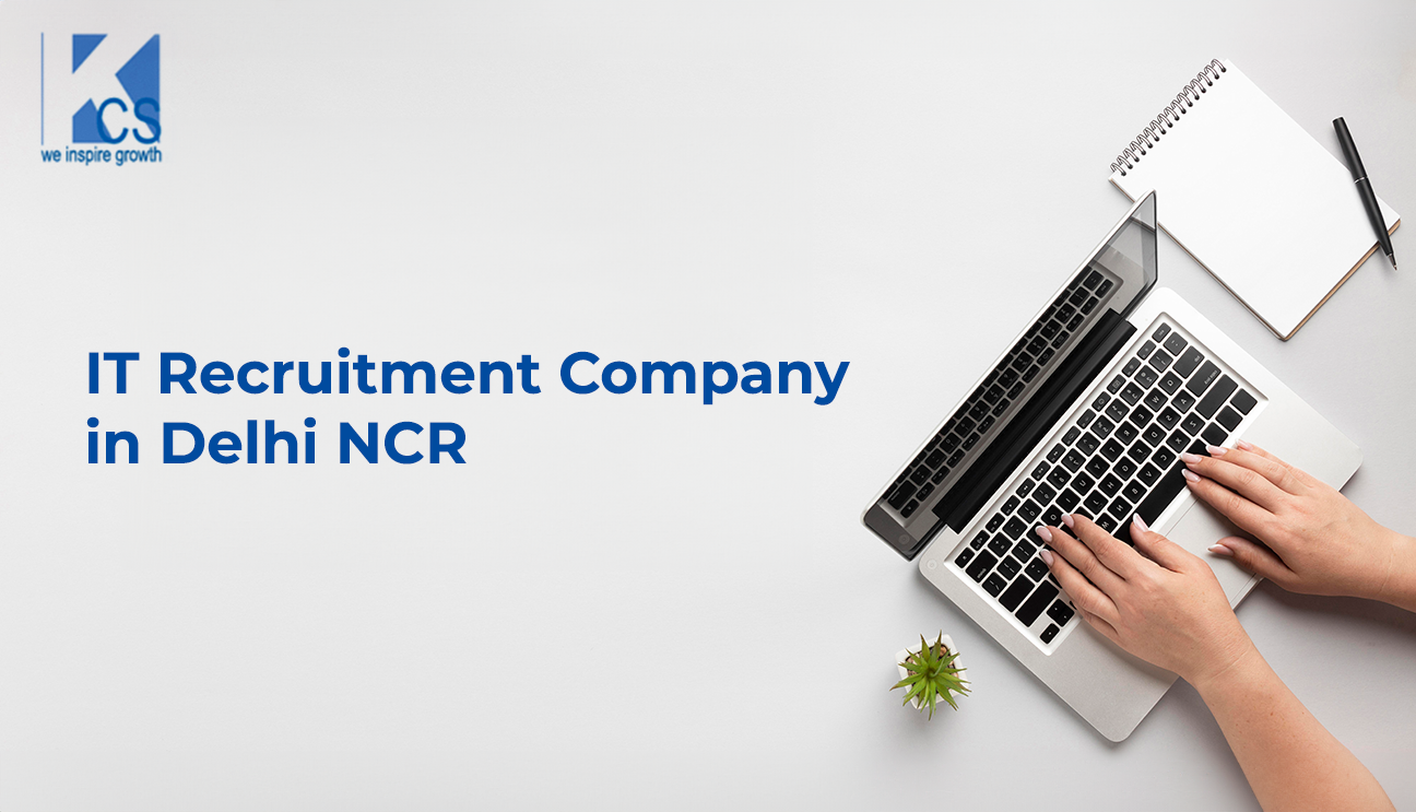 Why You Need A Top-Notch IT Recruitment Company In  Delhi NCR